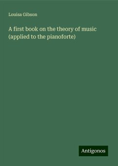 A first book on the theory of music (applied to the pianoforte) - Gibson, Louisa