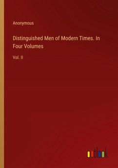 Distinguished Men of Modern Times. In Four Volumes
