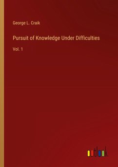 Pursuit of Knowledge Under Difficulties - Craik, George L.