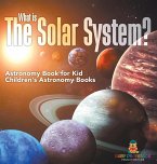 What is The Solar System? Astronomy Book for Kids   Children's Astronomy Books