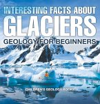 Interesting Facts About Glaciers - Geology for Beginners   Children's Geology Books