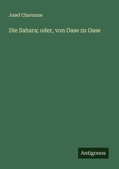 Die Sahara; oder, von Oase zu Oase - Chavanne, Josef