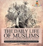 The Daily Life of Muslims during The Largest Empire in History - History Book for 6th Grade   Children's History