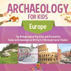 Archaeology for Kids - Europe - Top Archaeological Dig Sites and Discoveries Guide on Archaeological Artifacts 5th Grade Social Studies Archaeology for Kids - Europe - Top Archaeological Dig Sites and Discoveries Guide on Archaeological Artifacts 5th Grade Social Studies
