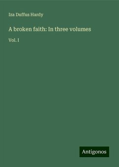 A broken faith: In three volumes - Hardy, Iza Duffus