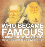 Who Became Famous during the Renaissance? History Books for Kids   Children's Renaissance Books