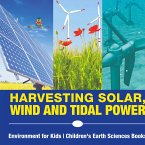 Harvesting Solar, Wind and Tidal Power - Environment for Kids   Children's Earth Sciences Books