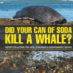 Did Your Can of Soda Kill A Whale? Water Pollution for Kids   Children's Environment Books