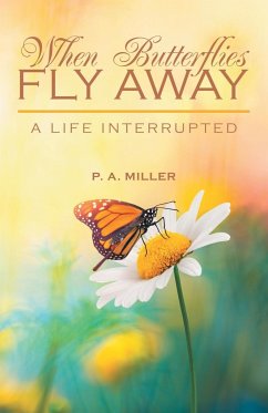 When Butterflies Fly Away - Miller, P. A.