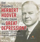 Did President Herbert Hoover Really Cause the Great Depression? Biography of Presidents   Children's Biography Books