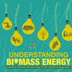 Cover Understanding Biomass Energy - Importance of Biofuels   Biomass Energy for Kids   Children's Ecology Books