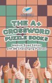 The A+ Crossword Puzzle Books Medium Sized Edition with 86 Challenging Puzzles! The A+ Crossword Puzzle Books Medium Sized Edition with 86 Challenging Puzzles!