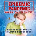 Epidemic, Pandemic, Should I Call the Medic? Biology Books for Kids   Children's Biology Books