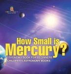 How Small is Mercury? Astronomy Book for Beginners   Children's Astronomy Books