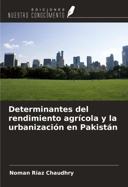 Determinantes del rendimiento agrícola y la urbanización en Pakistán Determinantes del rendimiento agrícola y la urbanización en Pakistán
