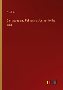 Damascus and Palmyra: a Journey to the East