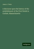 A discourse upon the history of the establishment of the First Parish in Carlisle, Massachusetts