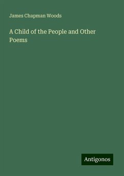 A Child of the People and Other Poems - Woods, James Chapman