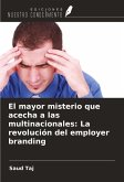 El mayor misterio que acecha a las multinacionales: La revolución del employer branding El mayor misterio que acecha a las multinacionales: La revolución del employer branding
