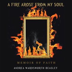 A FIRE AROSE FROM MY SOUL - Beasley, Andrea Wardsworth