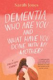 Dementia, who are you and what have done with my mother? Dementia, who are you and what have done with my mother?