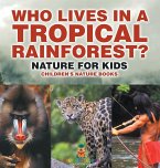 Who Lives in A Tropical Rainforest? Nature for Kids   Children's Nature Books