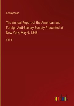 The Annual Report of the American and Foreign Anti-Slavery Society Presented at New York, May 9, 1848 - Anonymous