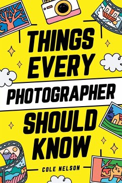 Things Every Photographer Should Know - Nelson, Cole