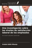 Una investigación sobre los niveles de satisfacción laboral de los empleados Una investigación sobre los niveles de satisfacción laboral de los empleados