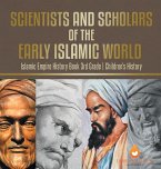 Scientists and Scholars of the Early Islamic World - Islamic Empire History Book 3rd Grade   Children's History