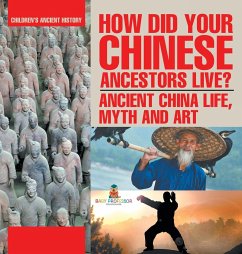 How Did Your Chinese Ancestors Live? Ancient China Life, Myth and Art   Children's Ancient History - Baby