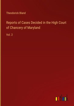 Reports of Cases Decided in the High Court of Chancery of Maryland - Bland, Theodorick