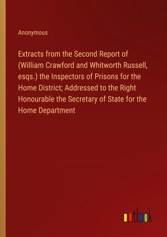 Extracts from the Second Report of (William Crawford and Whitworth Russell, esqs.) the Inspectors of Prisons for the Home District; Addressed to the Right Honourable the Secretary of State for the Home Department