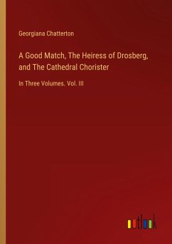 A Good Match, The Heiress of Drosberg, and The Cathedral Chorister