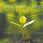 What Makes a Plant a Plant? Structure and Defenses Science Book for Children Children's Science & Nature Books What Makes a Plant a Plant? Structure and Defenses Science Book for Children Children's Science & Nature Books