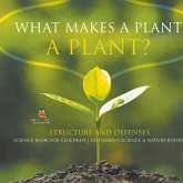 What Makes a Plant a Plant? Structure and Defenses Science Book for Children   Children's Science & Nature Books