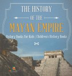 The History of the Mayan Empire - History Books for Kids   Children's History Books