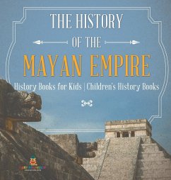 Cover The History of the Mayan Empire - History Books for Kids   Children's History Books