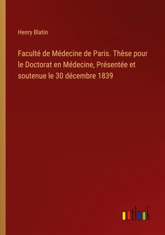 Faculté de Médecine de Paris. Thèse pour le Doctorat en Médecine, Présentée et soutenue le 30 décembre 1839