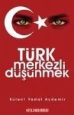Türk Merkezli Düsünmek Türk Merkezli Düsünmek