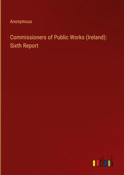 Commissioners of Public Works (Ireland): Sixth Report