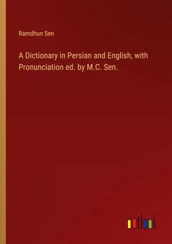 A Dictionary in Persian and English, with Pronunciation ed. by M.C. Sen. - Sen, Ramdhun