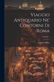 Viaggio Antiquario Ne' Contorni Di Roma; Volume 1