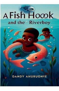 A Fish hook and The Riverboy - Ahuruonye, Dandy A Fish hook and The Riverboy - Ahuruonye, Dandy