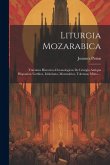 Liturgia Mozarabica: Tractatus Historico-chronologicus De Liturgia Antiqua Hispanica, Gothica, Isidoriana, Mozarabica, Toletana, Mixta ...