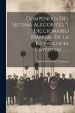 Compendio Del Sistema Alegorico, Y Diccionario Manual De La Iconologia Universal ......