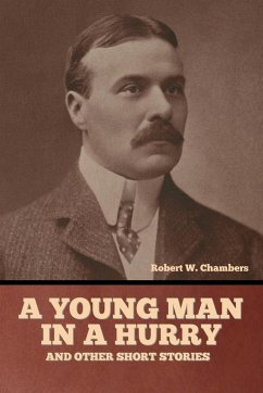 A Young Man in a Hurry, and Other Short Stories - Chambers, Robert W.