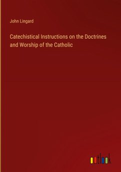 Catechistical Instructions on the Doctrines and Worship of the Catholic