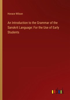 An Introduction to the Grammar of the Sanskrit Language: For the Use of Early Students