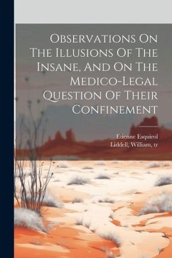 Observations On The Illusions Of The Insane, And On The Medico-legal Question Of Their Confinement - Esquirol, Etienne; Tr, Liddell William